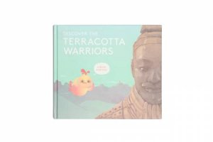 Discover The Terracotta Warriors by Kate Ryan & Cally Bennett