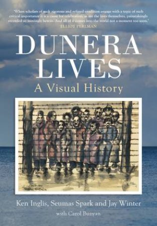 Dunera Lives by Ken Inglis, Seumas Spark, Jay Winter & Carol Bunyan