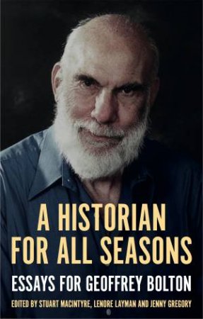 A Historian For All Seasons by Stuart Macintyre & Jenny Gregory & Lenore Layman