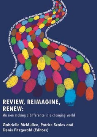 Review, Reimagine, Renew: Mission Making a Difference in a Changing World by Gabrielle McMullen, Patrice Scales & Denis Fitzgerald