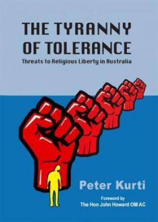 The Tyranny Of Tolerance by Peter Kurti