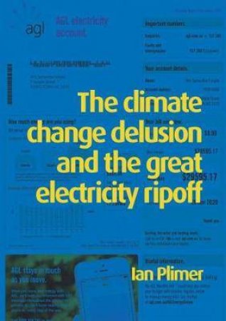 Climate Change Delusion And The Great Electricity Ripoff by Ian Plimer