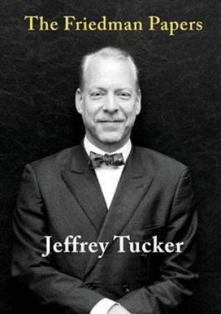 The Friedman Papers by Jeffrey Tucker