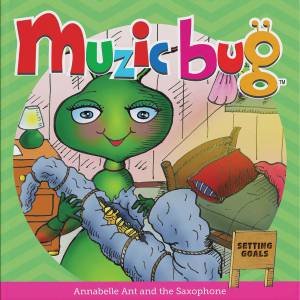 Muzic Bug - Annabelle Ant and the Saxophone (Setting Goals) - Book 4 by Various