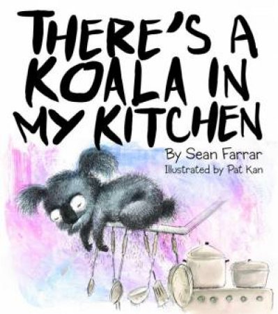 There's A Koala In My Kitchen by Sean Farrar