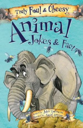 Truly Foul & Cheesy: Animal Jokes & Facts by John Townsend