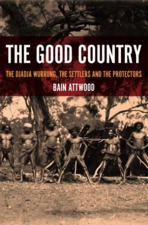 The Good Country by Bain Attwood