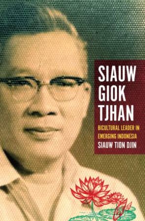 Siauw Giok Tjhan by Siauw Tiong Djin