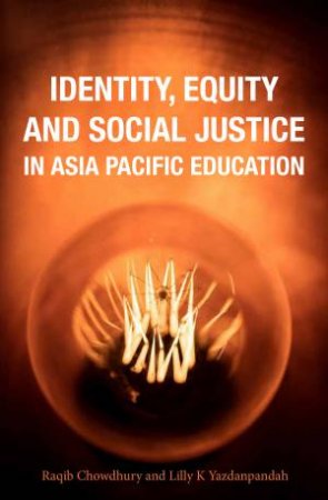 Identity, Equity and Social Justice in Asia Pacific Education by Raqib Chowdhury & Lilly K Yazdanpandah