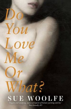 Do You Love Me Or What? by Sue Woolfe
