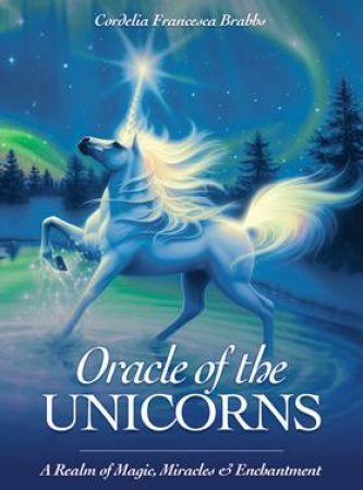 IC: Oracle of the Unicorns: A Realm of Magic, Miracles & Enchantment by Cordelia Francesca Brabbs