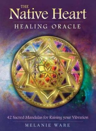 Ic: The Native Heart Healing Oracle by Melanie Ware