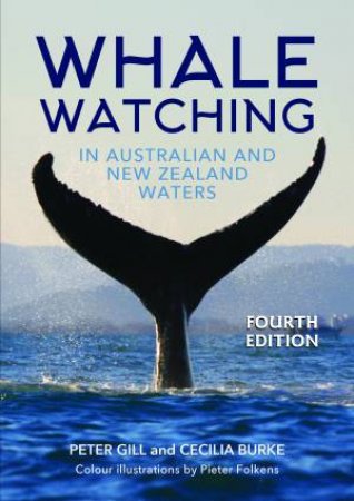 Whale Watching In Australian And New Zealand Waters, 3rd Edition by Peter Gill & Cecilia Burke