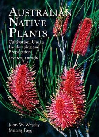 Australian Native Plants (7th Edition) by John Wrigley & Murray Fagg