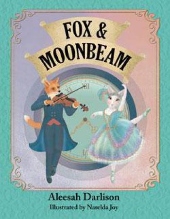 Fox and Moonbeam by Aleesah Darlison & Narelda Joy