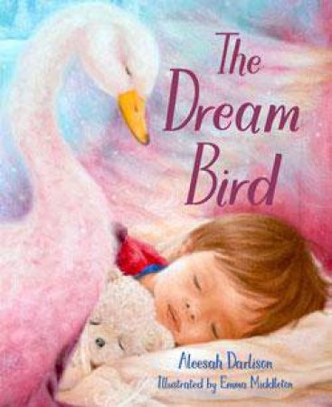 The Dream Bird by Aleesah Darlison & Emma Middleton