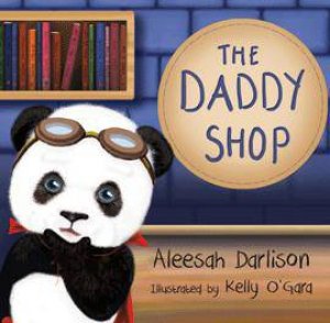 The Daddy Shop by Aleesah Darlison & Kelly O'Gara