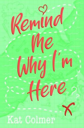 Remind Me Why I'm Here by Kat Colmer