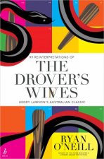 The Drovers Wives 99 Reinterpretations Of Henry Lawsons Australian Classic