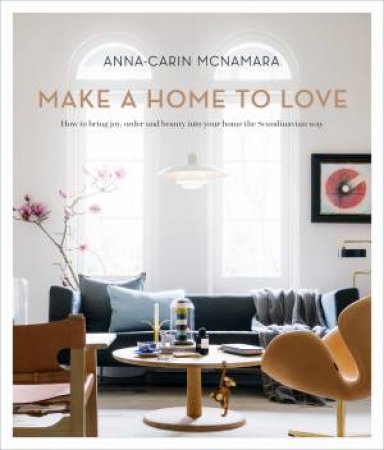 Make A Home To Love by Anna-Carin McNamara