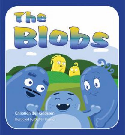 The Blobs by Christian der Kinderen & Darren Frisina