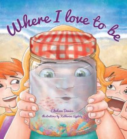 Where I Love To Be by Chelsea Davies & Katherine Appleby