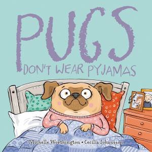 Pugs Don't Wear Pyjamas by Michelle Worthington