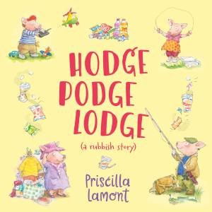 Hodge Podge Lodge (A Rubbish Story) by Priscilla Lamont