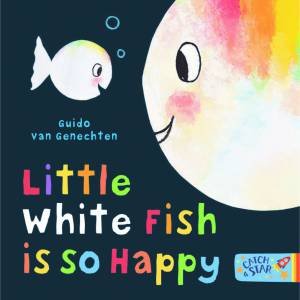 Little White Fish Is So Happy by Guido van Genechten