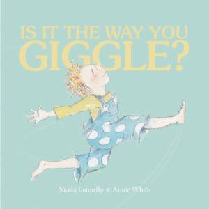 Is It The Way You Giggle? by Nicola Connelly & Annie White