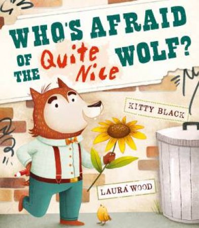 Who's Afraid Of The Quite Nice Wolf? by Kitty Black & Laura Wood