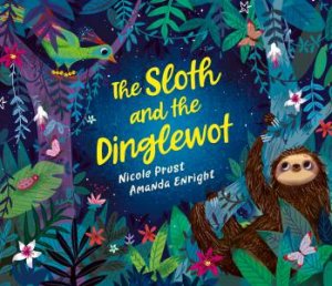 The Sloth And The Dinglewot by Nicole Prust & Amanda Enright