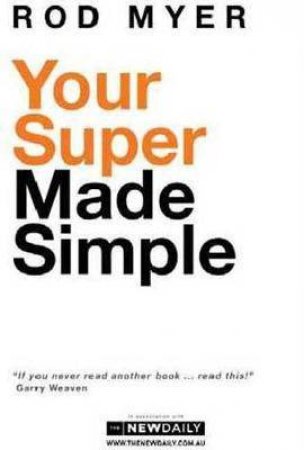 Your Super Made Simple by Rod Myer