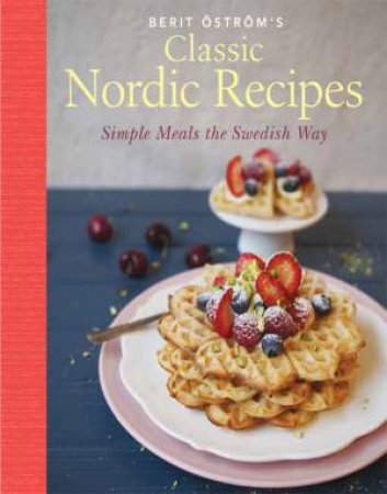 Classic Nordic Recipes by Berit Ostrom