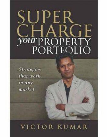 Supercharge Your Property Portfolio by Victor Kumar