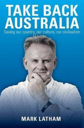 Take Back Australia by Mark Latham