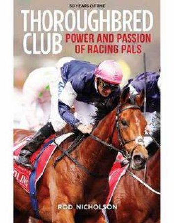 50 Years Of The Thoroughbred Club by Rod Nicholson