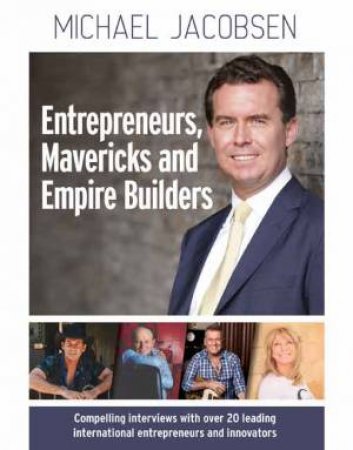 Entrepreneurs, Mavericks And Empire Builders by Michael Jacobsen