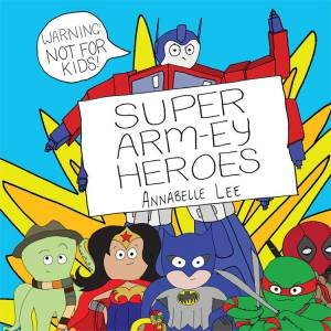 Super Arm-ey Heroes by Annabelle Lee