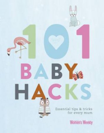 AWW: 101 Baby Hacks by The Australian Women's Weekly