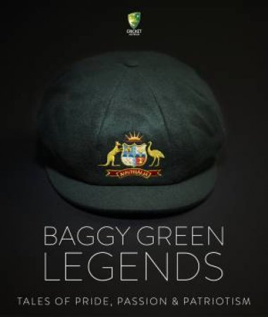 Baggy Green Legends: The Cap. The Courage. The Camaraderie. by Martin Lenehan