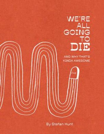 We're All Going To Die by Stefan Hunt