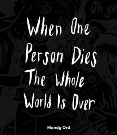 When One Person Dies The Whole World Is Over by Mandy Ord