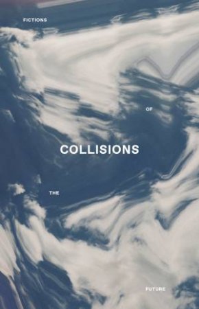 Collisions by Leah Jing McIntosh & Hassan Abul & Adalya Nash Hussein & Cher Tan