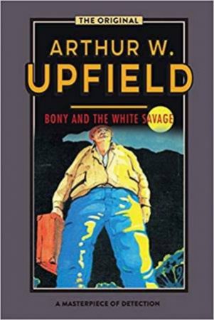 Bony And The White Savage by Arthur W. Upfield