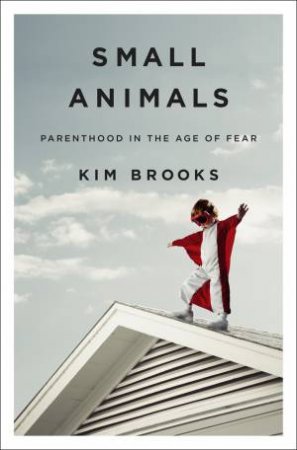 Small Animals by Kim Brooks