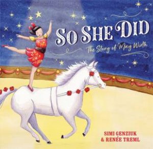 So She Did: The Story Of May Wirth by Simi Genziuk & Renee Illos Treml