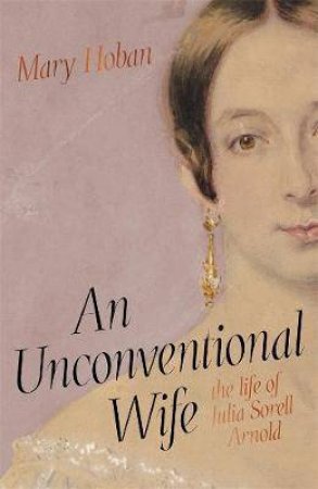 An Unconventional Wife: The Life Of Julia Sorell Arnold by Mary Hoban