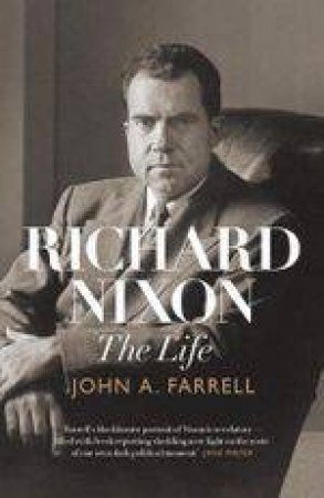 Richard Nixon: The Life by John A. Farrell