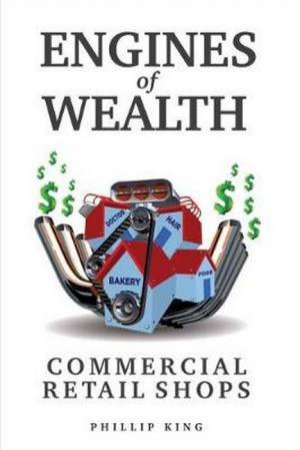 Engines Of Wealth by Phillip King